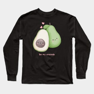 Be my avocado Long Sleeve T-Shirt